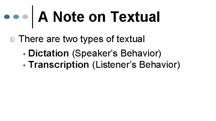 A Note on Textual There are two types of textual § Dictation (Speaker’s Behavior)
