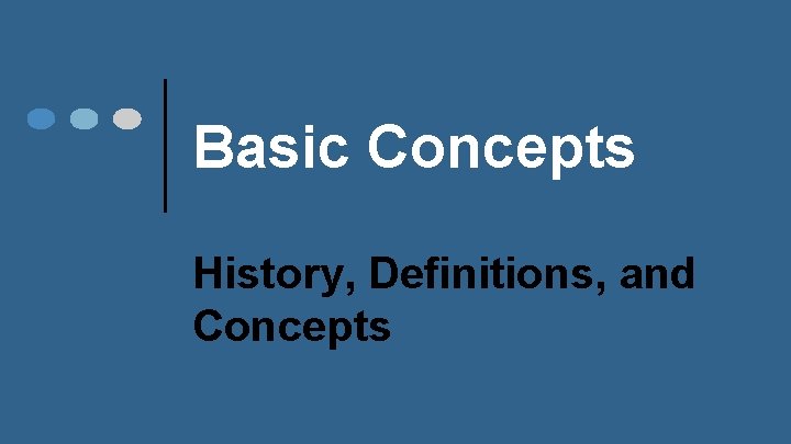Basic Concepts History, Definitions, and Concepts 