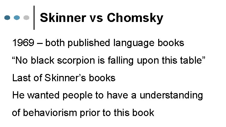 Skinner vs Chomsky 1969 – both published language books “No black scorpion is falling