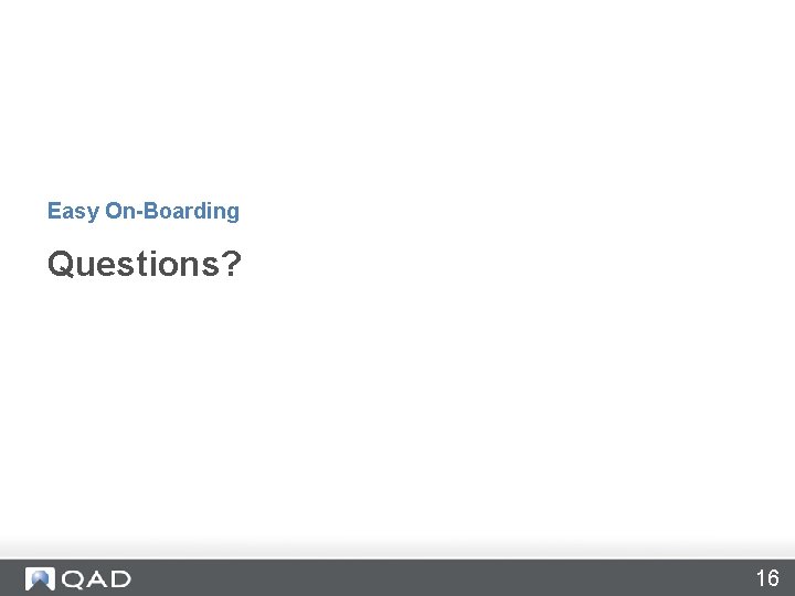 Easy On-Boarding Questions? 16 