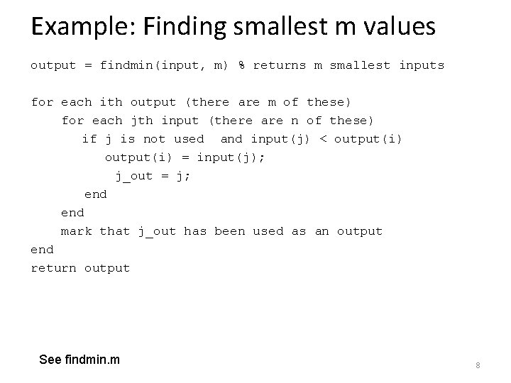 Example: Finding smallest m values output = findmin(input, m) % returns m smallest inputs Example: Finding smallest m values output = findmin(input, m) % returns m smallest inputs