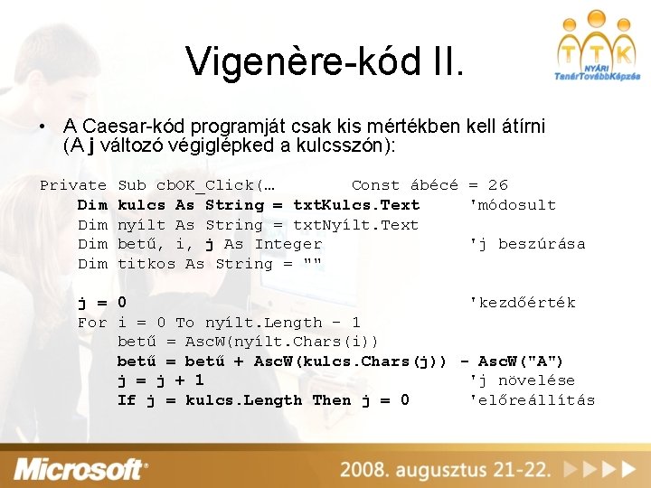 Vigenère-kód II. • A Caesar-kód programját csak kis mértékben kell átírni (A j változó