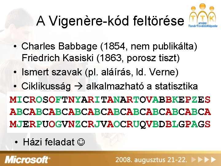 A Vigenère-kód feltörése • Charles Babbage (1854, nem publikálta) Friedrich Kasiski (1863, porosz tiszt)