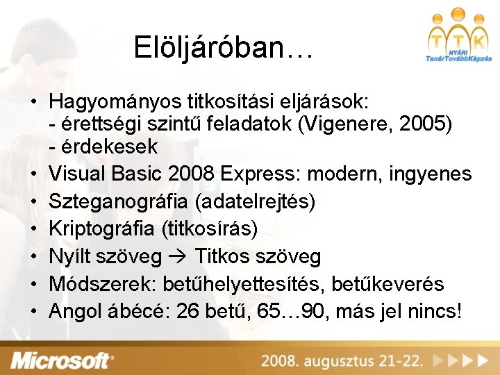 Elöljáróban… • Hagyományos titkosítási eljárások: - érettségi szintű feladatok (Vigenere, 2005) - érdekesek •