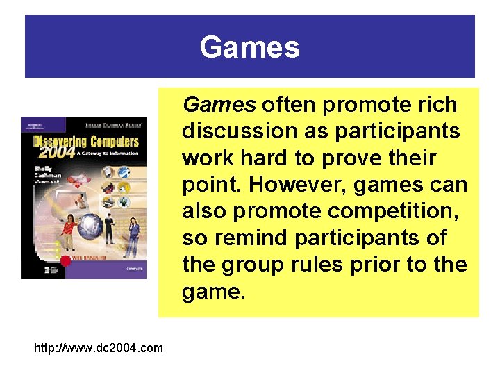 Games often promote rich discussion as participants work hard to prove their point. However,
