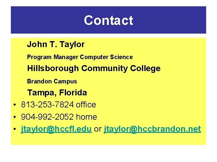 Contact John T. Taylor Program Manager Computer Science Hillsborough Community College Brandon Campus Tampa,