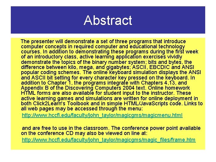 Abstract The presenter will demonstrate a set of three programs that introduce computer concepts