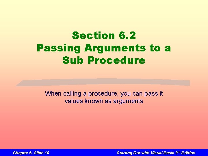 Section 6. 2 Passing Arguments to a Sub Procedure When calling a procedure, you