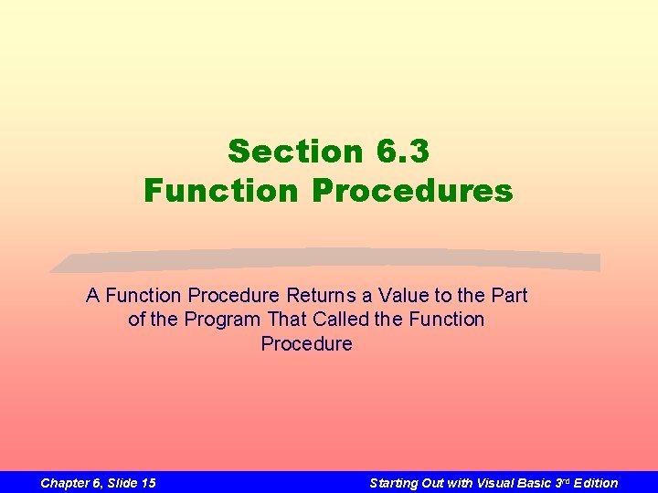 Section 6. 3 Function Procedures A Function Procedure Returns a Value to the Part