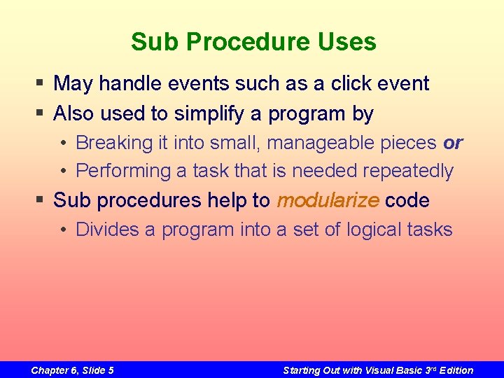 Sub Procedure Uses § May handle events such as a click event § Also