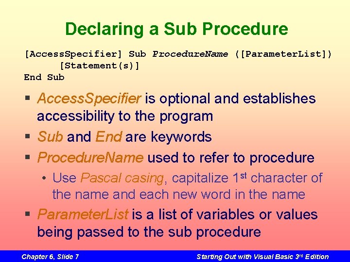 Declaring a Sub Procedure [Access. Specifier] Sub Procedure. Name ([Parameter. List]) [Statement(s)] End Sub