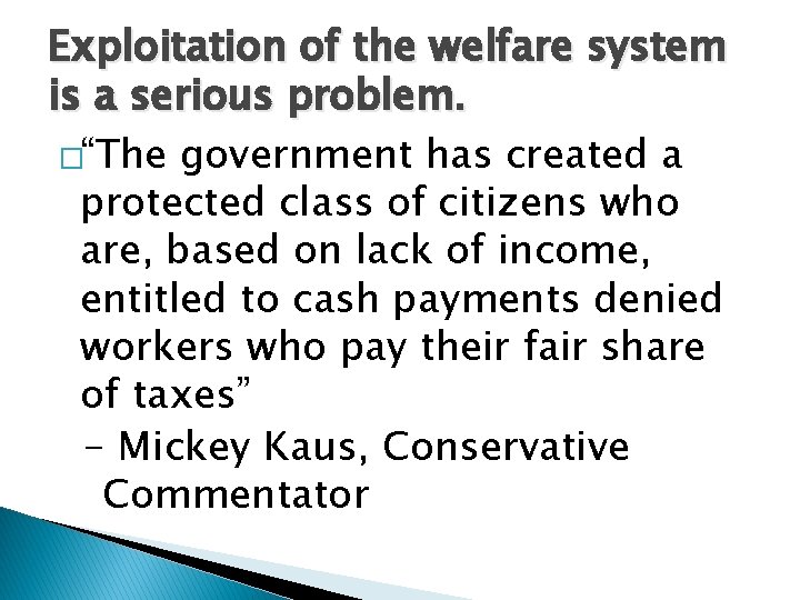 Exploitation of the welfare system is a serious problem. �“The government has created a