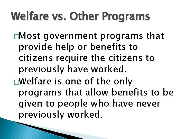 Welfare vs. Other Programs �Most government programs that provide help or benefits to citizens