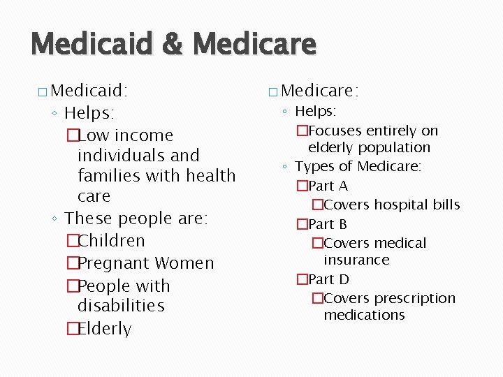 Medicaid & Medicare � Medicaid: ◦ Helps: �Low income individuals and families with health