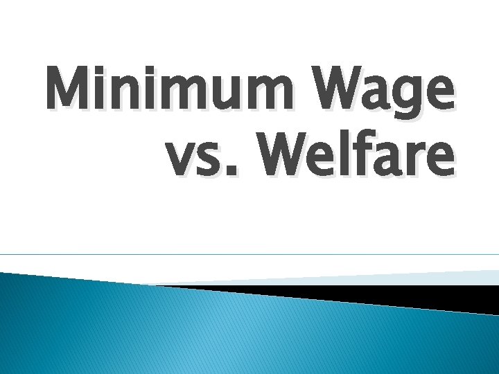 Minimum Wage vs. Welfare 