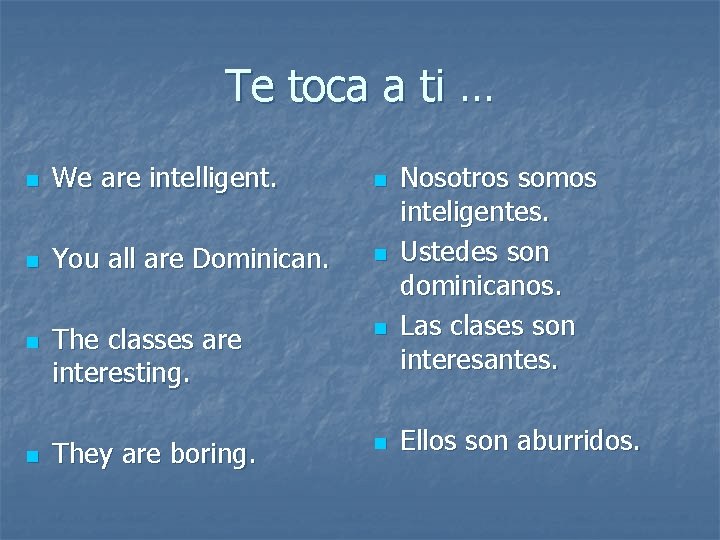 Te toca a ti … n We are intelligent. n n You all are Te toca a ti … n We are intelligent. n n You all are