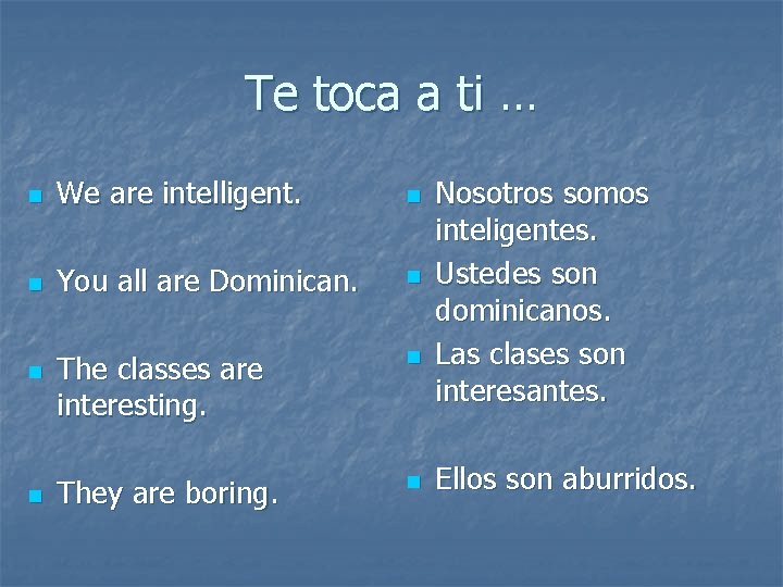 Te toca a ti … n We are intelligent. n n You all are