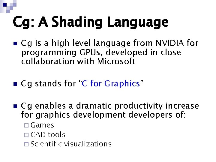 Cg: A Shading Language n n n Cg is a high level language from