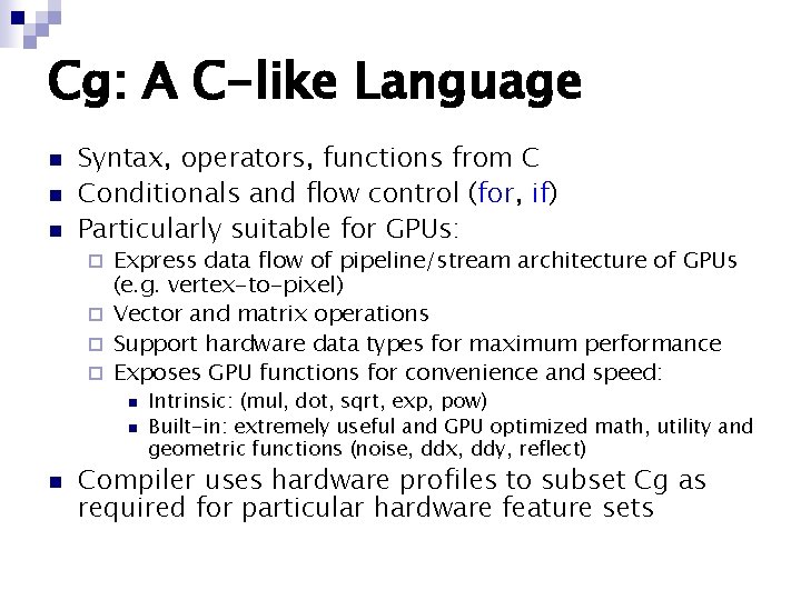 Cg: A C-like Language n n n Syntax, operators, functions from C Conditionals and