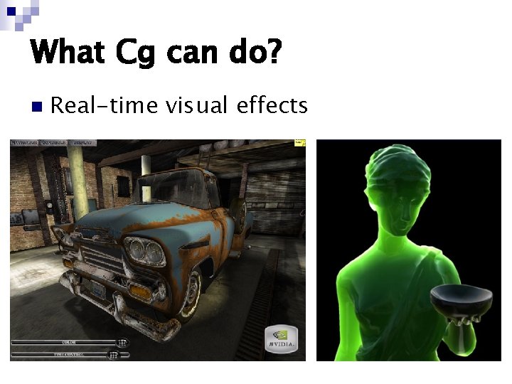 What Cg can do? n Real-time visual effects 