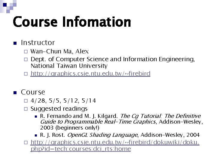 Course Infomation n Instructor Wan-Chun Ma, Alex ¨ Dept. of Computer Science and Information