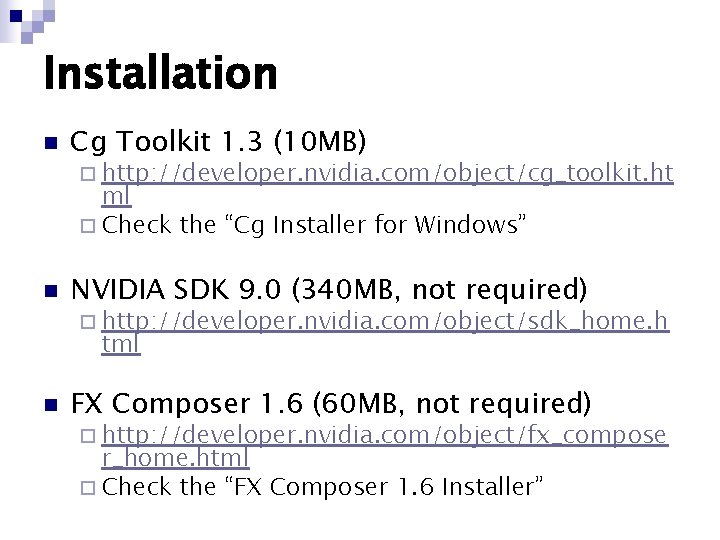 Installation n Cg Toolkit 1. 3 (10 MB) ¨ http: //developer. nvidia. com/object/cg_toolkit. ht