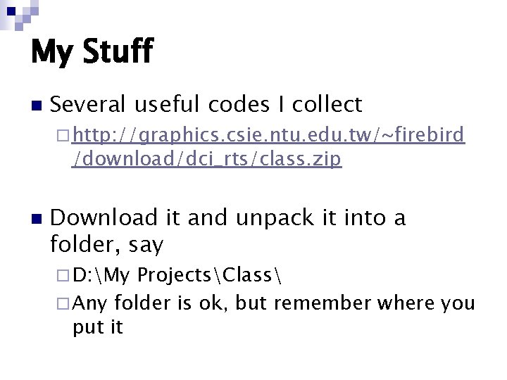 My Stuff n Several useful codes I collect ¨ http: //graphics. csie. ntu. edu.