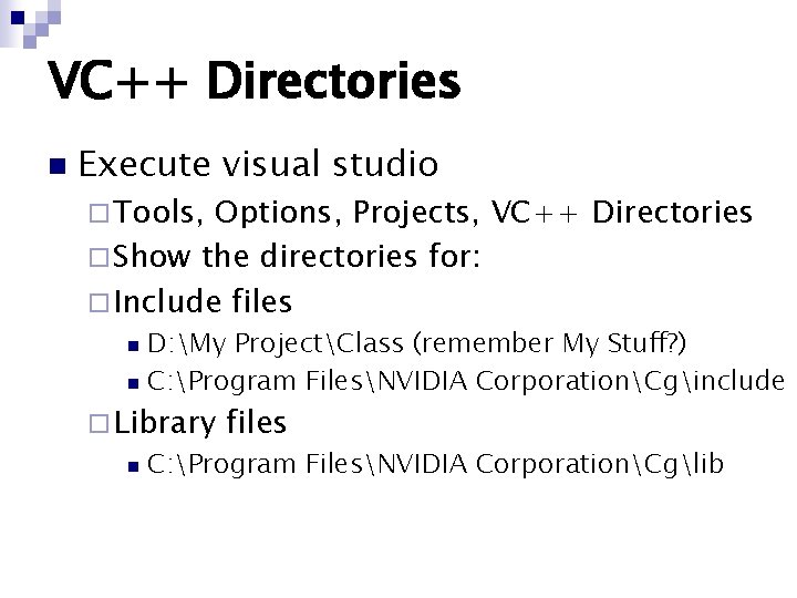 VC++ Directories n Execute visual studio ¨ Tools, Options, Projects, VC++ Directories ¨ Show