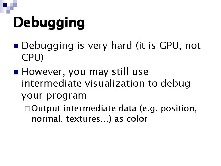 Debugging is very hard (it is GPU, not CPU) n However, you may still