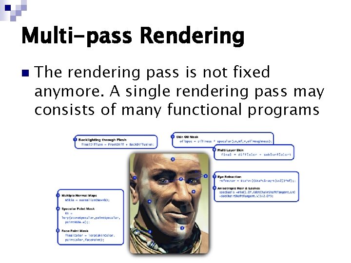 Multi-pass Rendering n The rendering pass is not fixed anymore. A single rendering pass