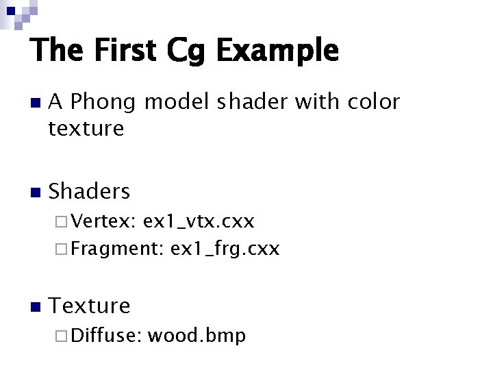 The First Cg Example n n A Phong model shader with color texture Shaders