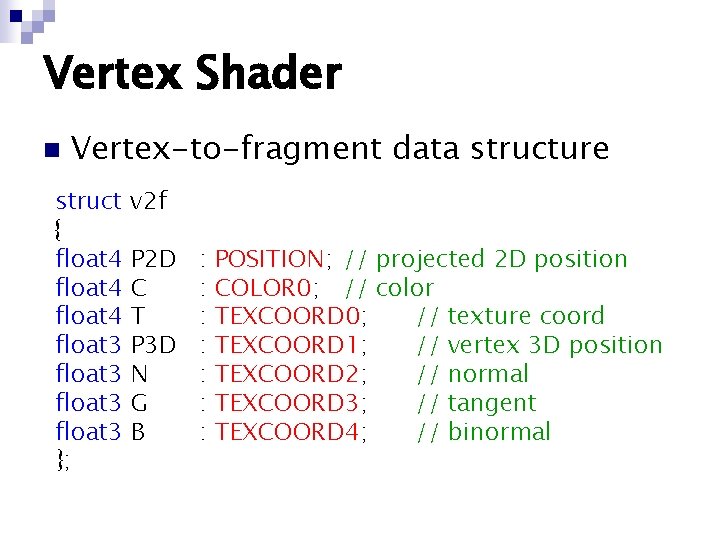 Vertex Shader n Vertex-to-fragment data structure struct v 2 f { float 4 P