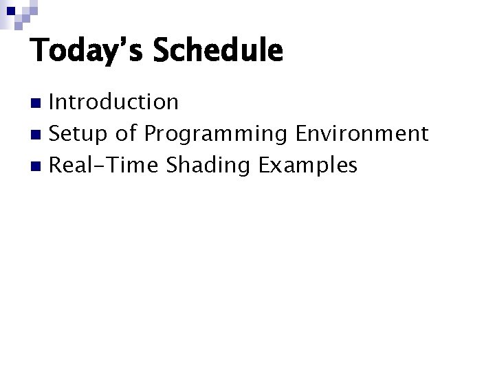 Today’s Schedule Introduction n Setup of Programming Environment n Real-Time Shading Examples n 