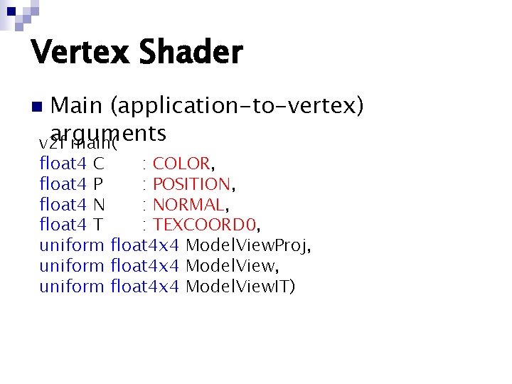 Vertex Shader Main (application-to-vertex) arguments v 2 f main( n float 4 C :