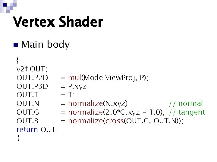 Vertex Shader n Main body { v 2 f OUT; OUT. P 2 D