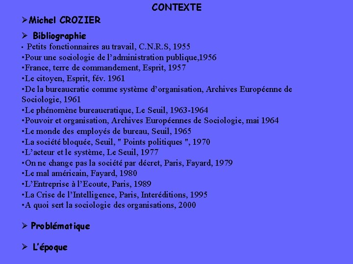 CONTEXTE ØMichel CROZIER Ø Bibliographie • Petits fonctionnaires au travail, C. N. R. S,