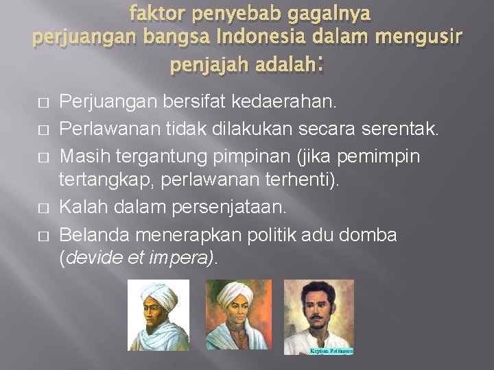 faktor penyebab gagalnya perjuangan bangsa Indonesia dalam mengusir penjajah adalah: � � � Perjuangan