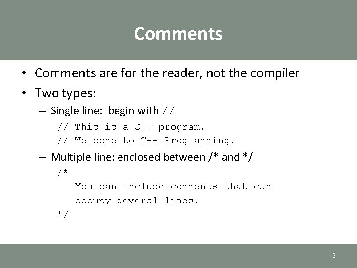 Comments • Comments are for the reader, not the compiler • Two types: – Comments • Comments are for the reader, not the compiler • Two types: –