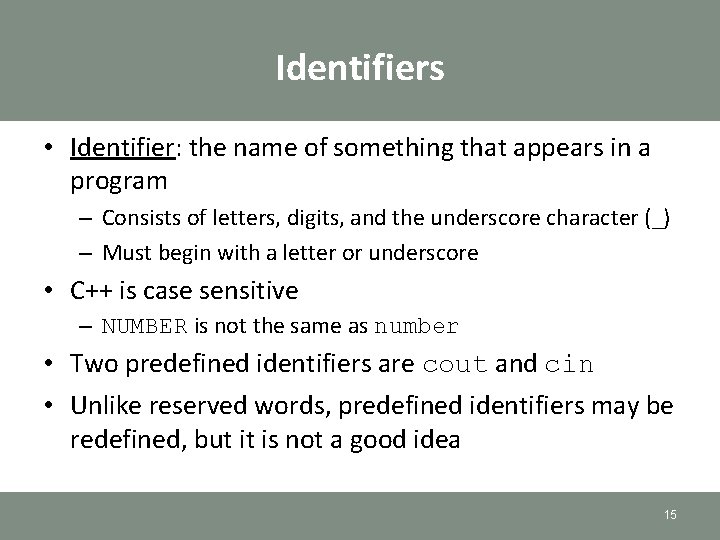 Identifiers • Identifier: the name of something that appears in a program – Consists Identifiers • Identifier: the name of something that appears in a program – Consists