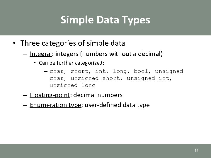 Simple Data Types • Three categories of simple data – Integral: integers (numbers without Simple Data Types • Three categories of simple data – Integral: integers (numbers without