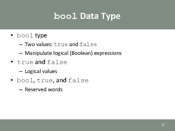 bool Data Type • bool type – Two values: true and false – Manipulate bool Data Type • bool type – Two values: true and false – Manipulate