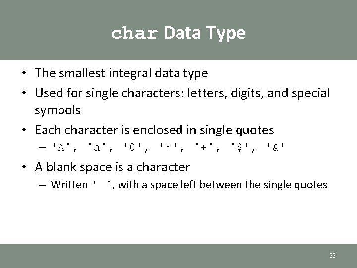 char Data Type • The smallest integral data type • Used for single characters: char Data Type • The smallest integral data type • Used for single characters: