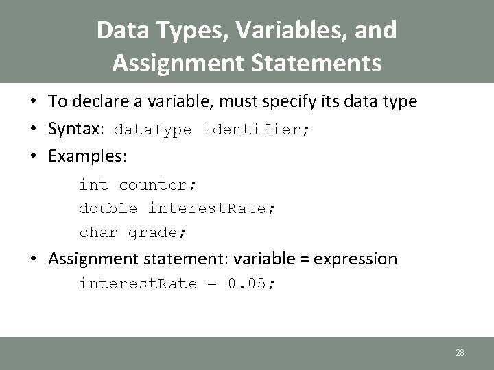 Data Types, Variables, and Assignment Statements • To declare a variable, must specify its Data Types, Variables, and Assignment Statements • To declare a variable, must specify its