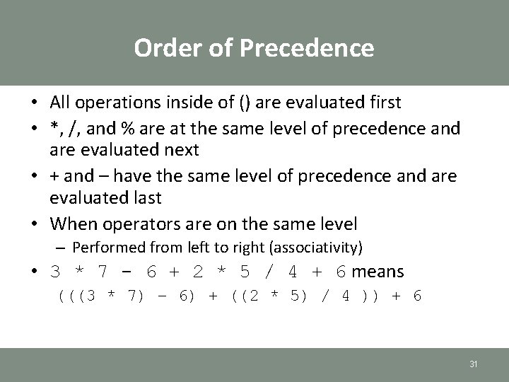 Order of Precedence • All operations inside of () are evaluated first • *, Order of Precedence • All operations inside of () are evaluated first • *,