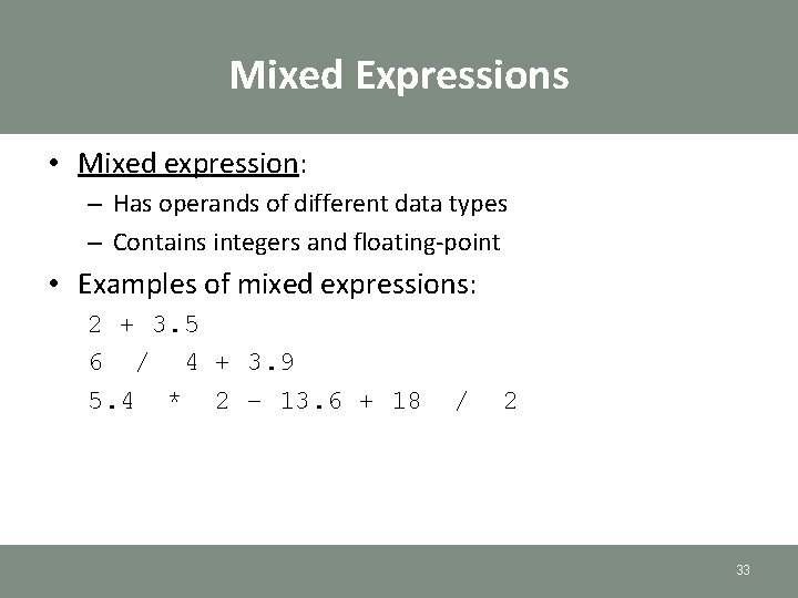 Mixed Expressions • Mixed expression: – Has operands of different data types – Contains Mixed Expressions • Mixed expression: – Has operands of different data types – Contains
