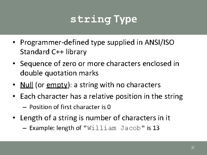 string Type • Programmer-defined type supplied in ANSI/ISO Standard C++ library • Sequence of string Type • Programmer-defined type supplied in ANSI/ISO Standard C++ library • Sequence of