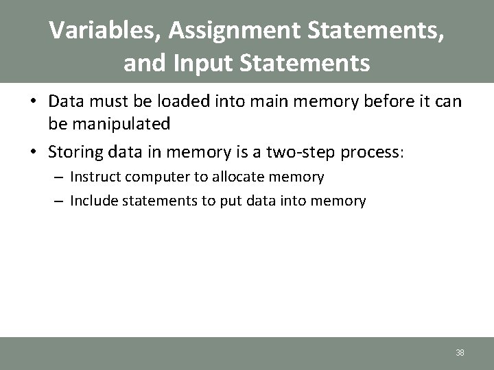 Variables, Assignment Statements, and Input Statements • Data must be loaded into main memory Variables, Assignment Statements, and Input Statements • Data must be loaded into main memory