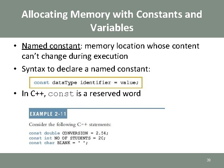 Allocating Memory with Constants and Variables • Named constant: memory location whose content can’t Allocating Memory with Constants and Variables • Named constant: memory location whose content can’t