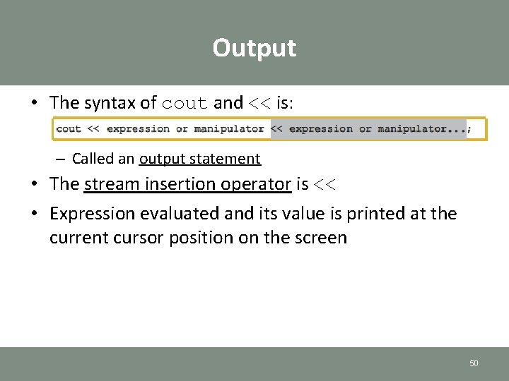 Output • The syntax of cout and << is: – Called an output statement Output • The syntax of cout and << is: – Called an output statement