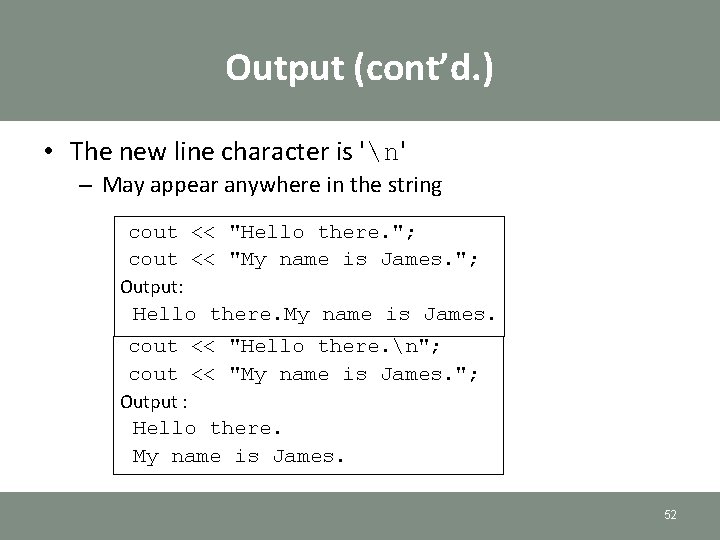 Output (cont’d. ) • The new line character is 'n' – May appear anywhere Output (cont’d. ) • The new line character is 'n' – May appear anywhere